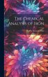 The Chemical Analysis of Iron - Bild 1
