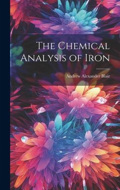 The Chemical Analysis of Iron - Blair, Andrew Alexander