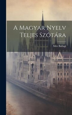 A Magyar Nyelv Teljes Szótára - Ballagi, Mór