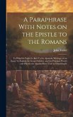 A Paraphrase With Notes on the Epistle to the Romans: To Which is Prefix'd a key To the Apostolic Writings, or an Essay To Explain the Gospel Scheme,