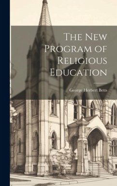 The New Program of Religious Education - Betts, George Herbert