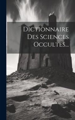 Dictionnaire Des Sciences Occultes... - Anonymous