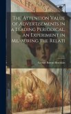 The Attention Value of Advertisements in a Leading Periodical, an Experiment in Measuring the Relati