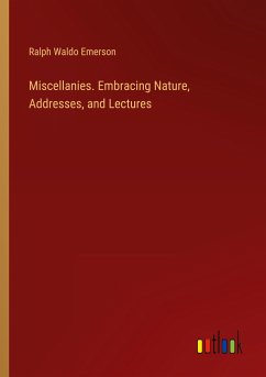 Miscellanies. Embracing Nature, Addresses, and Lectures