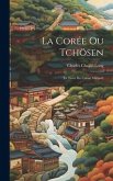 La Corée Ou Tchösen: (La Terre Du Calme Matinal)