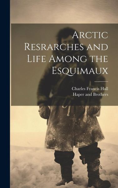 Arctic Resrarches and Life Among the Esquimaux
