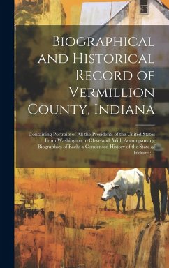 Cover Biographical and Historical Record of Vermillion County, Indiana: Containing Portraits of All the Presidents of the United States From Washington to C