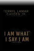 I Am What I Say I Am I Am What I Say I Am