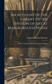 An Account of the Library of the Division of Art at Marlborough House: With a Catalogue of the Principal Works [Etc.]