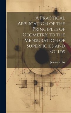 A Practical Application of the Principles of Geometry to the Mensuration of Superficies and Solids - Day, Jeremiah