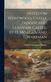 Notes On Wentwood, Castle Troggy and Llanvair Castle, by O. Morgan and T. Wakeman