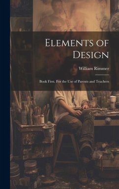 Elements of Design: Book First. For the Use of Parents and Teachers - Rimmer, William