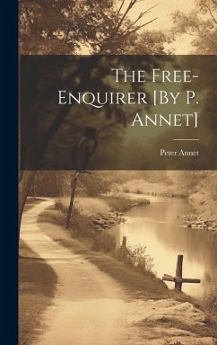 The Free-Enquirer [By P. Annet] - Annet, Peter