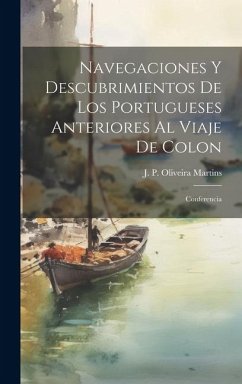 Navegaciones y descubrimientos de los Portugueses anteriores al viaje de Colon: Conferencia - Oliveira Martins, J. P.