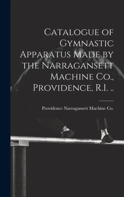 Catalogue of Gymnastic Apparatus Made by the Narragansett Machine Co., Providence, R.I. .. - Narragansett Machine Co, Providence