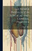 The Newer Physilogy in Surgical and General Practice