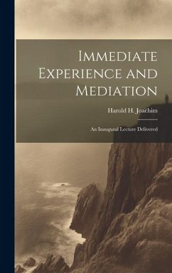 Immediate Experience and Mediation; an Inaugural Lecture Delivered - Harold H. (Harold Henry), Joachim