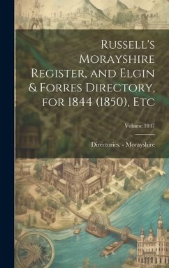 Russell's Morayshire Register, and Elgin & Forres Directory, for 1844 (1850), etc; Volume 1847 - Morayshire, Directories -.