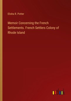 Memoir Concerning the French Settlements. French Settlers Colony of Rhode Island - Potter, Elisha R.