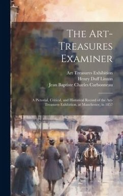 The Art-Treasures Examiner: a Pictorial, Critical, and Historical Record of the Art-Treasures Exhibition, at Manchester, in 1857 - Linton, Henry Duff