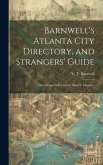 Barnwell's Atlanta City Directory, and Strangers' Guide: Also, a General Firemen's, Church, Masonic,