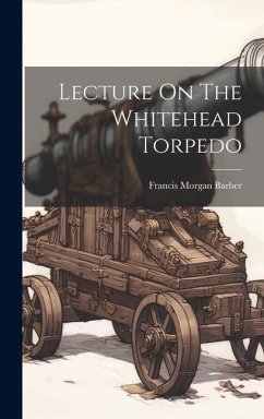 Lecture On The Whitehead Torpedo - Barber, Francis Morgan