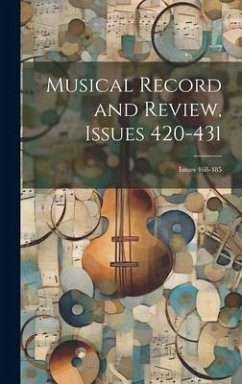 Musical Record and Review, Issues 420-431; issues 468-485 - Anonymous