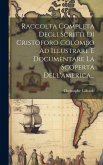 Raccolta Completa Degli Scritti Di Cristoforo Colombo Ad Illustrare E Documentare La Scoperta Dell'america... Raccolta Completa Degli Scritti Di Cristoforo Colombo Ad Illustrare E Documentare La Scoperta Dell'america...