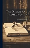 The Disease and Remedy of Sin The Disease and Remedy of Sin