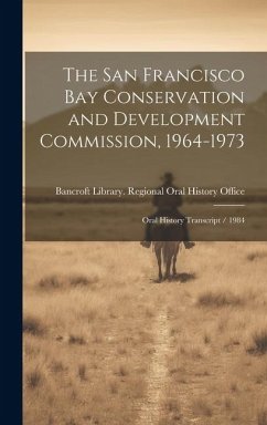 The San Francisco Bay Conservation and Development Commission, 1964-1973: Oral History Transcript / 1984