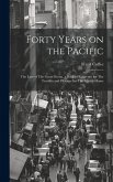 Forty Years on the Pacific: The Lure of The Great Ocean, a Book of Reference for The Traveler and Pleasure for The Stay-at-home