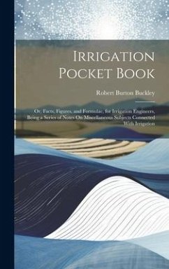 Cover Irrigation Pocket Book: Or, Facts, Figures, and Formulae, for Irrigation Engineers, Being a Series of Notes On Miscellaneous Subjects Connecte