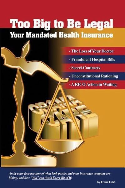 Too Big to be Legal - Your Mandated Health Insurance Too Big to be Legal - Your Mandated Health Insurance
