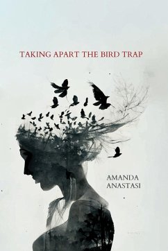 Taking Apart the Bird Trap - Anastasi, Amanda