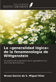 La «generalidad lógica» de la fenomenología de Wittgenstein La «generalidad lógica» de la fenomenología de Wittgenstein