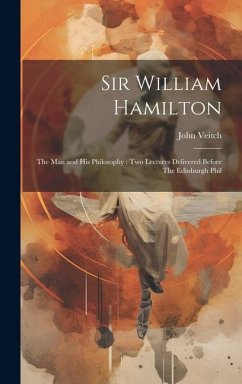 Cover Sir William Hamilton: The man and his Philosophy: two Lectures Delivered Before The Edinburgh Phil
