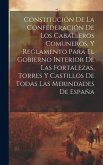 Constitución De La Confederación De Los Caballeros Comuneros, Y Reglamento Para El Gobierno Interior De Las Fortalezas, Torres Y Castillos De Todas La