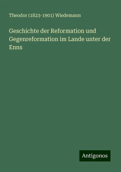 Geschichte der Reformation und Gegenreformation im Lande unter der Enns - Wiedemann, Theodor ()