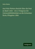 Aus Felix Platters Bericht über die Pest zu Basel 1609 - 1611: Festgruss der Universitätbibliothek an die Schweizer Ärzte; Pfingsten 1880