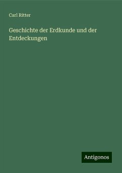 Geschichte der Erdkunde und der Entdeckungen - Ritter, Carl