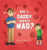 Why Is Daddy Always Mad? Why Is Daddy Always Mad?