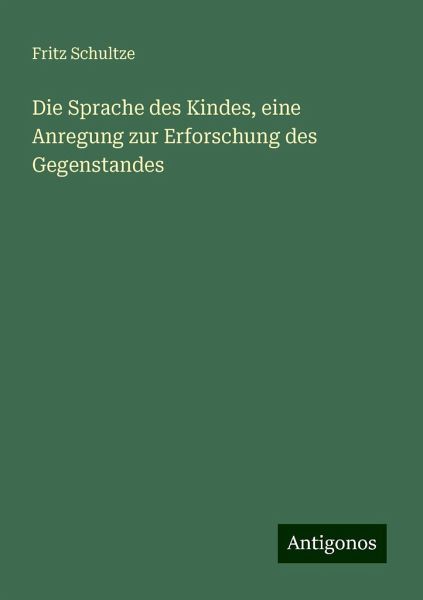 Die Sprache des Kindes, eine Anregung zur Erforschung des Gegenstandes