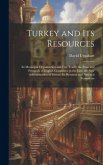 Turkey and Its Resources: Its Municipal Organization and Free Trade; the State and Prospects of English Commerce in the East; the New Administra