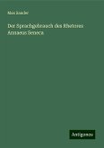 Der Sprachgebrauch des Rhetores Annaeus Seneca