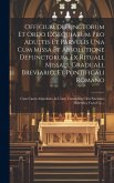 Officium Defunctorum Et Ordo Exsequiarum Pro Adultis Et Parvulis Una Cum Missa Et Absolutione Defunctorum, Ex Rituali, Missali, Graduali, Breviario, E
