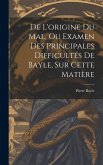 De L'origine Du Mal, Ou Examen Des Principales Difficultés De Bayle, Sur Cette Matière