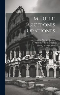 M Tullii Ciceronis Orationes - Cicero, Marcus Tullius; Ernesti, Johann August; Olivet, Pierre Joseph