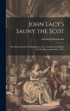 John Lacy's Sauny the Scot: Eine Bearbeitung Von Shakespeare's the Taming of the Shrew, Aus Der Restaurationszeit. (1667) - Moosmann, Eberhard