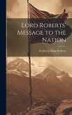 Lord Roberts' Message to the Nation