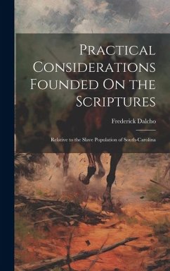 Practical Considerations Founded On the Scriptures: Relative to the Slave Population of South-Carolina - Dalcho, Frederick